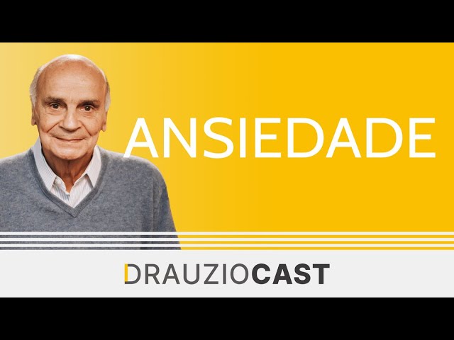 O que é ansiedade? | DrauzioCast